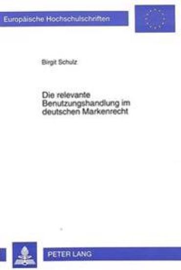 Die Relevante Benutzungshandlung Im Deutschen Markenrecht