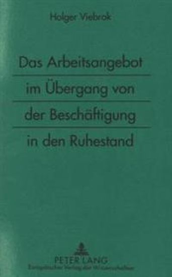 Das Arbeitsangebot Im Uebergang Von Der Beschaeftigung in Den Ruhestand