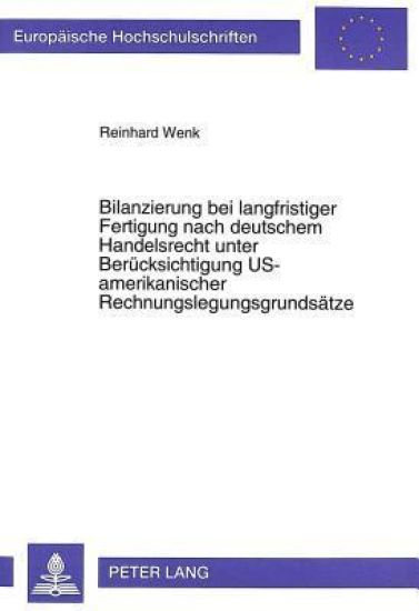 Bilanzierung Bei Langfristiger Fertigung Nach Deutschem Handelsrecht Unter Beruecksichtigung Us-Amerikanischer Rechnungslegungsgrundsaetze