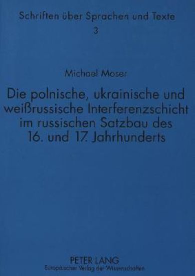 Die Polnische, Ukrainische Und Weißrussische Interferenzschicht Im Russischen Satzbau Des 16. Und 17. Jahrhunderts
