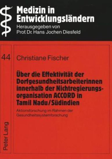 Ueber Die Effektivitaet Der Dorfgesundheitsarbeiterinnen Innerhalb Der Nichtregierungsorganisation Accord in Tamil Nadu/Suedindien
