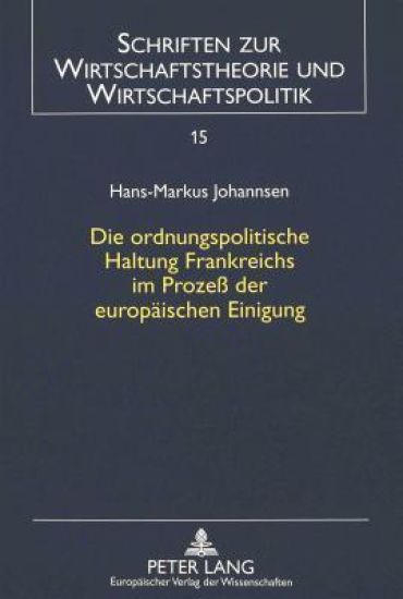 Die Ordnungspolitische Haltung Frankreichs Im Prozeß Der Europaeischen Einigung