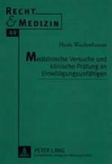 Medizinische Versuche Und Klinische Pruefung an Einwilligungsunfaehigen