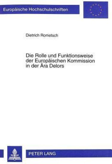 Die Rolle Und Funktionsweise Der Europaeischen Kommission in Der Aera Delors