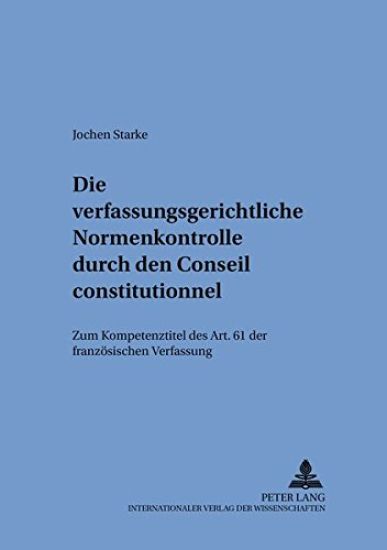 Die Verfassungsgerichtliche Normenkontrolle Durch Den Conseil Constitutionnel