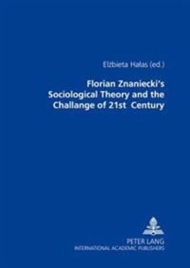 Florian Znaniecki's Sociological Theory and the Challenges of 21st Century