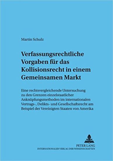 Verfassungsrechtliche Vorgaben Fuer Das Kollisionsrecht in Einem Gemeinsamen Markt