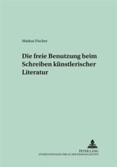 Die Freie Benutzung Beim Schreiben Kuenstlerischer Literatur