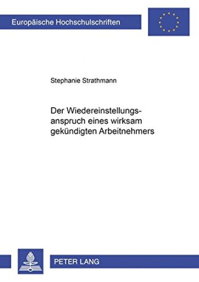 Der Wiedereinstellungsanspruch Eines Wirksam Gekuendigten Arbeitnehmers