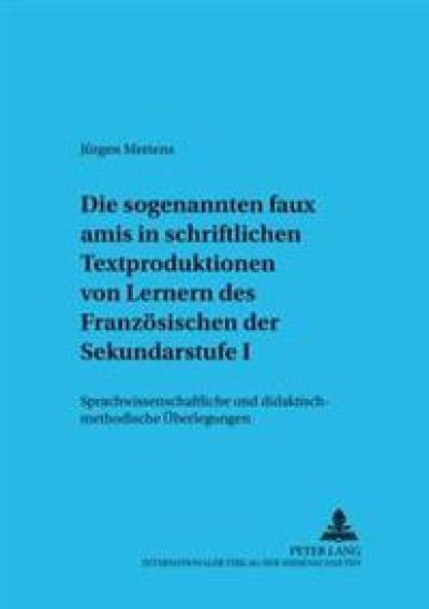 Die Sogenannten «Faux Amis» in Schriftlichen Textproduktionen Von Lernern Des Franzoesischen Der Sekundarstufe I