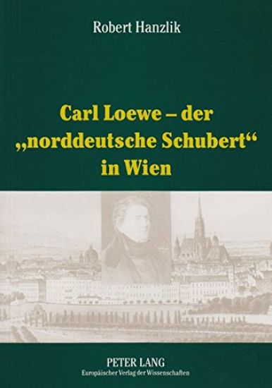 Carl Loewe - Der «Norddeutsche Schubert» in Wien