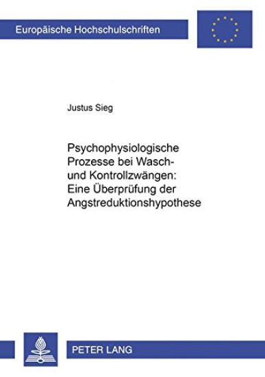 Psychophysiologische Prozesse Bei Wasch- Und Kontrollzwaengen: Eine Ueberpruefung Der Angstreduktionshypothese