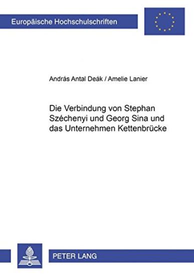 Die Verbindung Von Stephan Széchenyi Und Georg Sina Und Das Unternehmen Kettenbruecke