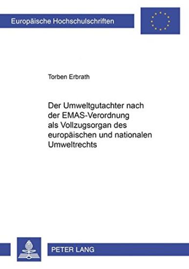 Der Umweltgutachter Nach Der Emas-Verordnung ALS Vollzugsorgan Des Europaeischen Und Nationalen Umweltrechts