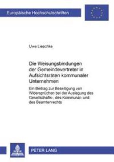 Die Weisungsbindungen Der Gemeindevertreter in Aufsichtsraeten Kommunaler Unternehmen