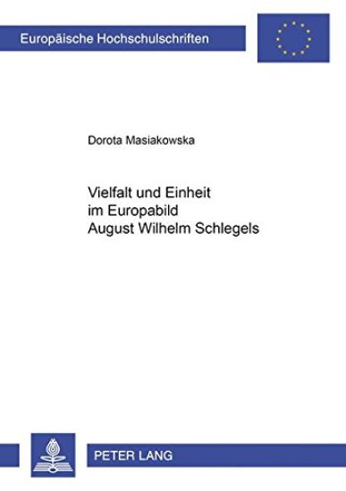 Vielfalt Und Einheit Im Europabild August Wilhelm Schlegels