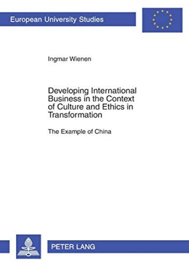 Developing International Business in the Context of Culture and Ethics in Transformation