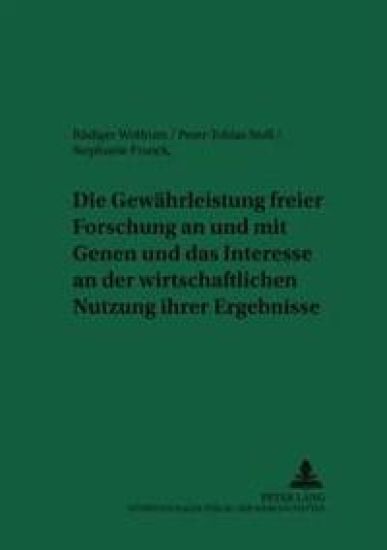 Die Gewaehrleistung Freier Forschung an Und Mit Genen Und Das Interesse an Der Wirtschaftlichen Nutzung Ihrer Ergebnisse