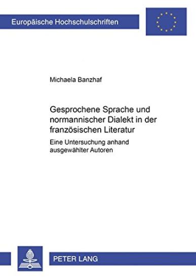 Gesprochene Sprache Und Normannischer Dialekt in Der Franzoesischen Literatur