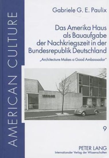 Das Amerika Haus als Bauaufgabe der Nachkriegszeit in der Bundesrepublik Deutschland