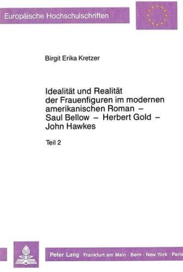 Idealitaet Und Realitaet Der Frauenfiguren Im Modernen Amerikanischen Roman - Saul Bellow - Herbert Gold - John Hawkes