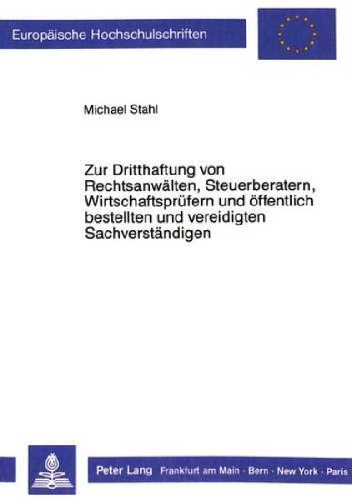 Zur Dritthaftung Von Rechtsanwaelten, Steuerberatern, Wirtschaftspruefern Und Oeffentlich Bestellten Und Vereidigten Sachverstaendigen