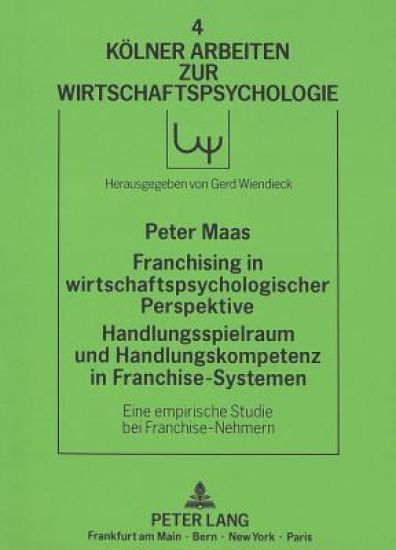 Franchising in Wirtschaftspsychologischer Perspektive. Handlungsspielraum Und Handlungskompetenz in Franchise-Systemen