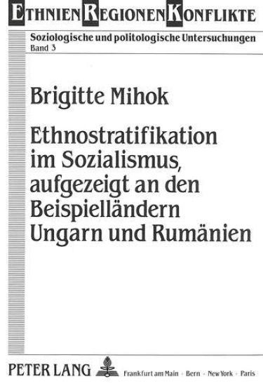 Ethnostratifikation Im Sozialismus, Aufgezeigt an Den Beispiellaendern Ungarn Und Rumaenien