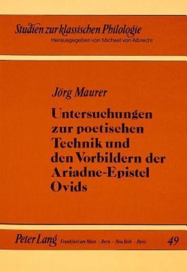 Untersuchungen Zur Poetischen Technik Und Den Vorbildern Der Ariadne-Epistel Ovids