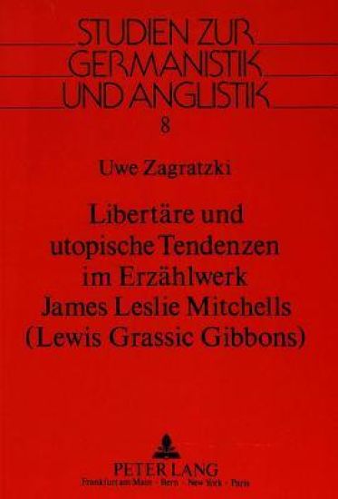 Libertaere Und Utopische Tendenzen Im Erzaehlwerk James Leslie Mitchells-(Lewis Grassic Gibbons)