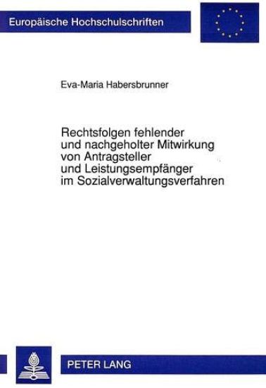 Rechtsfolgen Fehlender Und Nachgeholter Mitwirkung Von Antragsteller Und Leistungsempfaenger Im Sozialverwaltungsverfahren