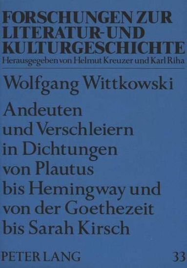 Andeuten Und Verschleiern in Dichtungen Von Plautus Bis Hemingway Und Von Der Goethezeit Bis Sarah Kirsch