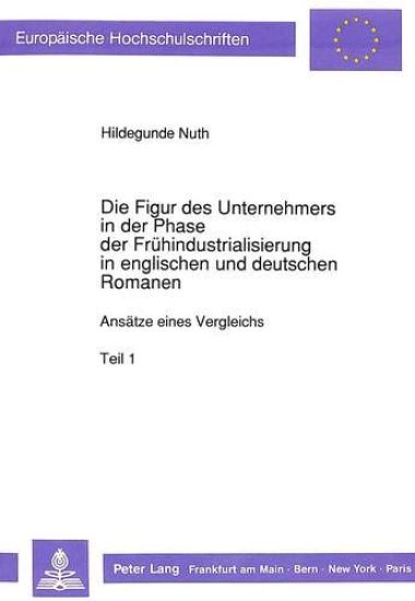 Die Figur Des Unternehmers in Der Phase Der Fruehindustrialisierung in Englischen Und Deutschen Romanen
