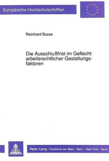 Die Ausschlußfrist Im Geflecht Arbeitsrechtlicher Gestaltungsfaktoren