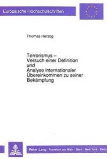 Terrorismus - Versuch Einer Definition Und Analyse Internationaler Uebereinkommen Zu Seiner Bekaempfung