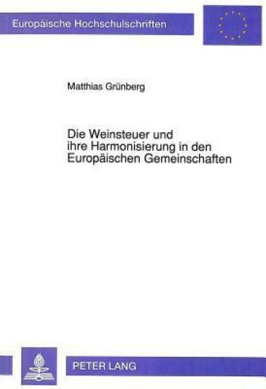 Die Weinsteuer Und Ihre Harmonisierung in Den Europaeischen Gemeinschaften