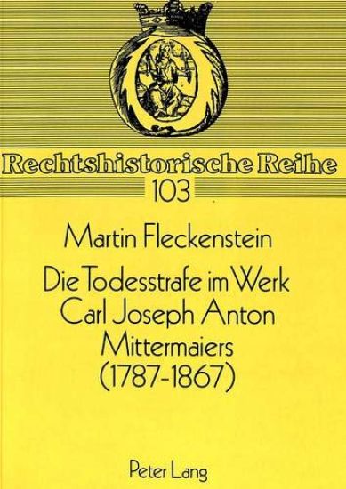 Die Todesstrafe Im Werk Carl Joseph Anton Mittermaiers (1787-1867)