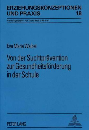 Von Der Suchtpraevention Zur Gesundheitsfoerderung in Der Schule