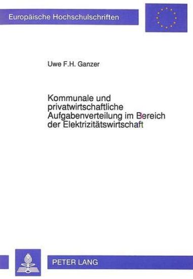 Kommunale Und Privatwirtschaftliche Aufgabenverteilung Im Bereich Der Elektrizitaetswirtschaft
