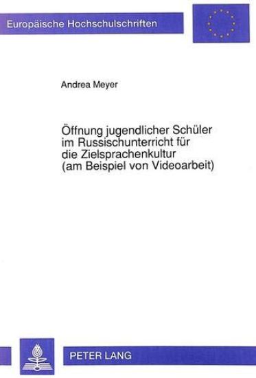 Oeffnung Jugendlicher Schueler Im Russischunterricht Fuer Die Zielsprachenkultur (Am Beispiel Von Videoarbeit)
