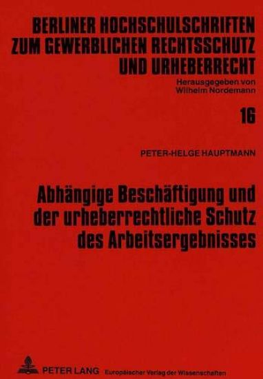 Abhaengige Beschaeftigung Und Der Urheberrechtliche Schutz Des Arbeitsergebnisses