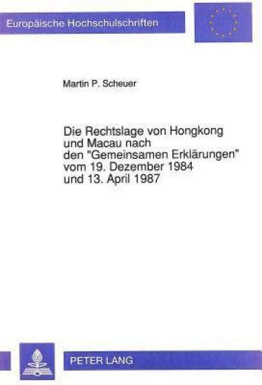 Die Rechtslage Von Hongkong Und Macau Nach Den «Gemeinsamen Erklaerungen» Vom 19. Dezember 1984 Und 13. April 1987