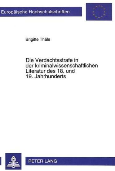 Die Verdachtsstrafe in Der Kriminalwissenschaftlichen Literatur Des 18. Und 19. Jahrhunderts