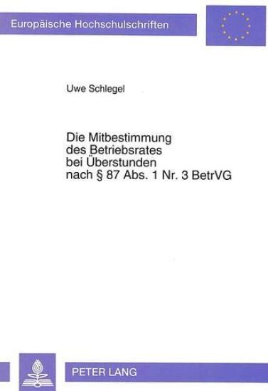 Die Mitbestimmung Des Betriebsrates Bei Ueberstunden Nach § 87 Abs. 1 Nr. 3 Betrvg