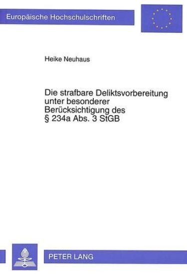 Die Strafbare Deliktsvorbereitung Unter Besonderer Beruecksichtigung Des 234a Abs. 3 Stgb