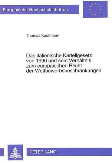 Das Italienische Kartellgesetz Von 1990 Und Sein Verhaeltnis Zum Europaeischen Recht Der Wettbewerbsbeschraenkungen