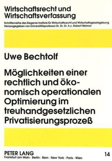 Moeglichkeiten Einer Rechtlich Und Oekonomisch Operationalen Optimierung Im Treuhandgesetzlichen Privatisierungsprozeß
