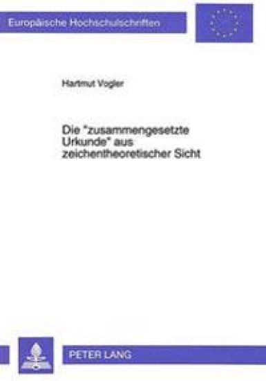 Die «Zusammengesetzte Urkunde» Aus Zeichentheoretischer Sicht