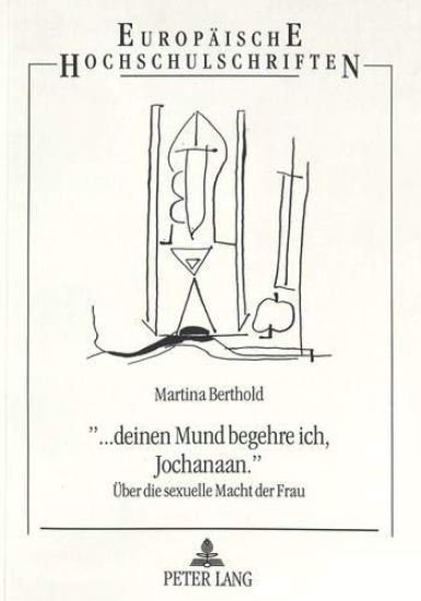 «... Deinen Mund Begehre Ich, Jochanaan.»