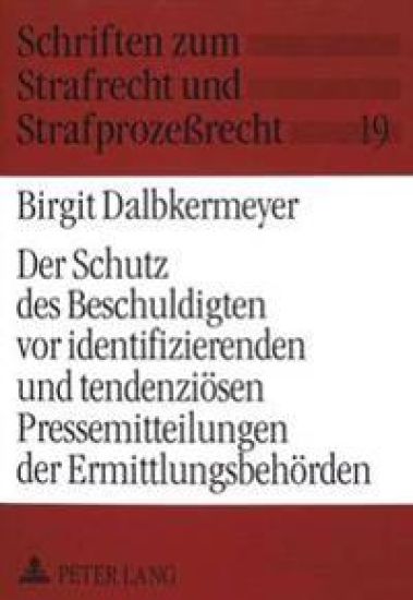 Der Schutz Des Beschuldigten VOR Identifizierenden Und Tendenzioesen Pressemitteilungen Der Ermittlungsbehoerden